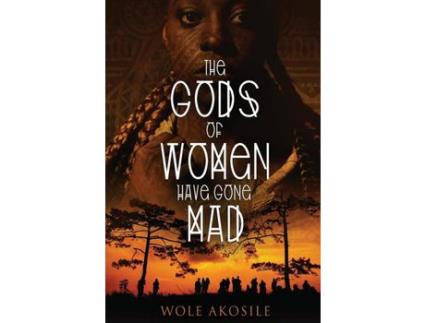 Livro The Gods Of Women Have Gone Mad de Wole Akosile ( Inglês )