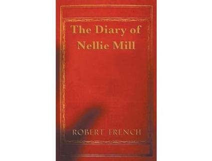 Livro The Diary Of Nellie Mill de Robert French ( Inglês )