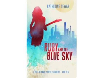 Livro Ruby And The Blue Sky: A Tale Of Fame, Power Sacrifice - And Tea. de Katherine Dewar ( Inglês )