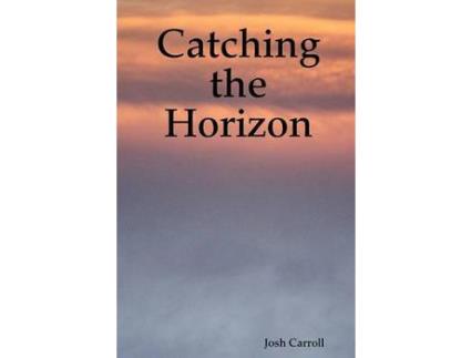 Livro Catching The Horizon de Josh Carroll ( Inglês )