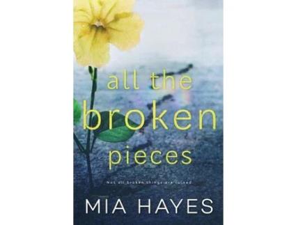 Livro All The Broken Pieces de Mia Hayes ( Inglês )