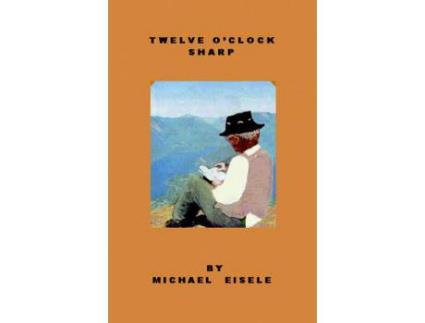 Livro Twelve O'Clock Sharp de Michael Eisele ( Inglês )