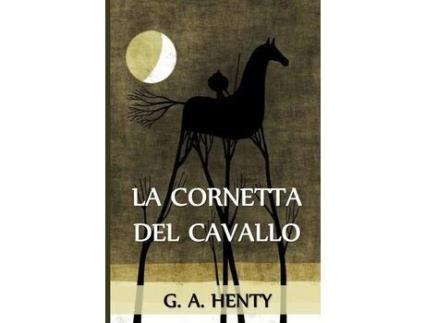 Livro La Cornetta Del Cavallo: The Cornet Of Horse, Italian Edition de G. A. Henty ( Inglês )