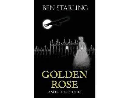 Livro Golden Rose : And Other Stories de Ben Starling ( Inglês )