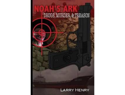 Livro Noah'S Ark: Drugs, Murder, &Amp; Treason de Larry Henry ( Inglês )