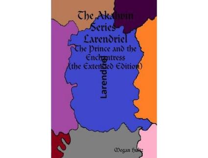 Livro The Akahvin Series- Larendriel: The Prince And The Enchantress (The Extended Edition) de Megan Hultz ( Inglês )