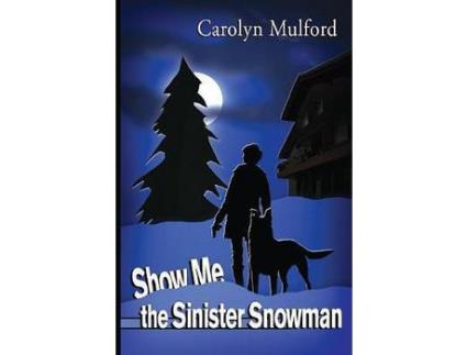 Livro Show Me The Sinister Snowman de Carolyn Mulford ( Inglês )