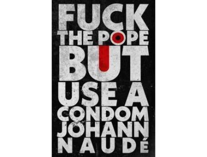Livro Fuck The Pope But Use A Condom de Johann Naudé ( Inglês )