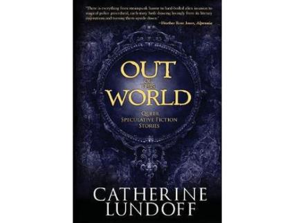 Livro Out Of This World: Queer Speculative Fiction Stories de Catherine Lundoff ( Inglês )