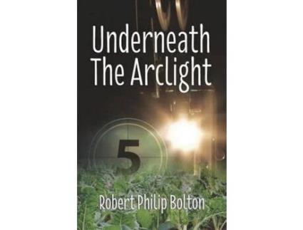 Livro Underneath The Arclight de Robert Philip Bolton ( Inglês )