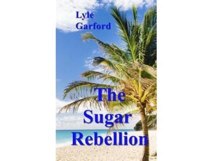Livro The Sugar Rebellion de Lyle Garford ( Inglês )