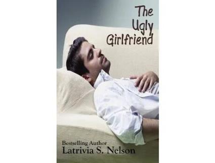 Livro The Ugl Y Gilrlfriend de Latrivia S. Nelson ( Inglês )