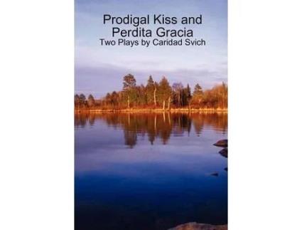 Livro Prodigal Kiss And Perdita Gracia: Two Plays By Caridad Svich de Caridad Svich ( Inglês )