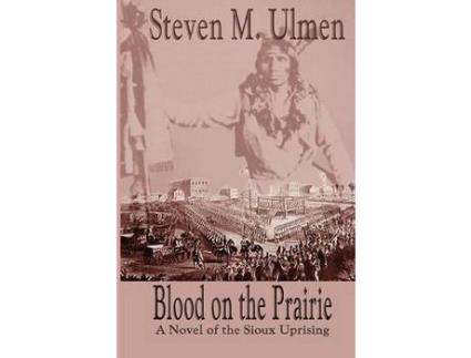 Livro Blood On The Prairie - A Novel Of The Sioux Uprising de Steven Merrill Ulmen ( Inglês )