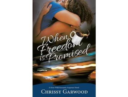 Livro When Freedom Is Promised: A River Wild Romantic Suspense Novel de Chrissy Garwood ( Inglês )