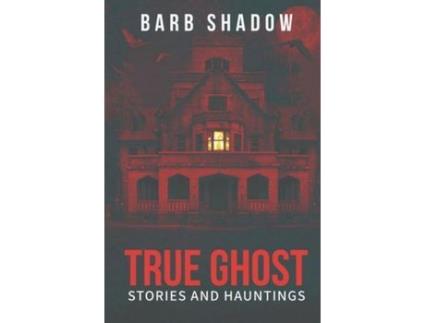 Livro True Ghost Stories And Hauntings de Barb Shadow ( Inglês )