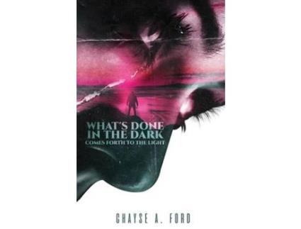 Livro What'S Done In The Dark, Comes Forth To The Light de Chayse Ford ( Inglês )