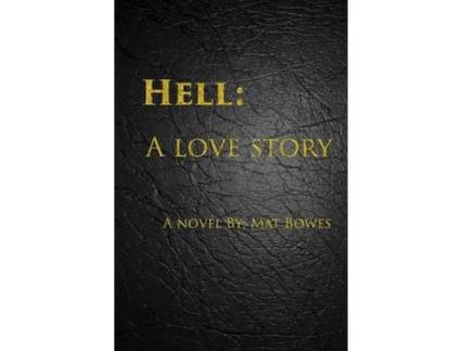 Livro Hell: A Love Story de Mat Bowes ( Inglês )