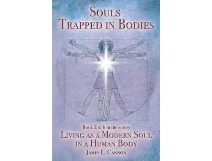 Livro Souls Trapped In Bodies: The Nature And Purpose Of The Human Soul de James L. Cannon ( Inglês )