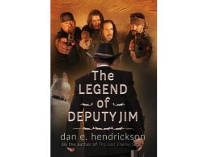 Livro The Legend Of Deputy Jim: Prequel To The Last Enemy Series de Dan E Hendrickson ( Inglês )