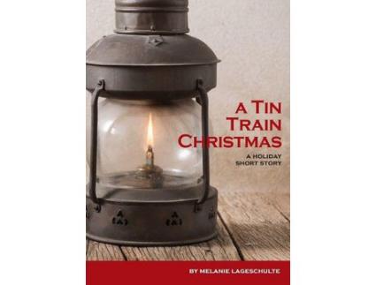 Livro A Tin Train Christmas: (Short Fiction) de Melanie Lageschulte ( Inglês )