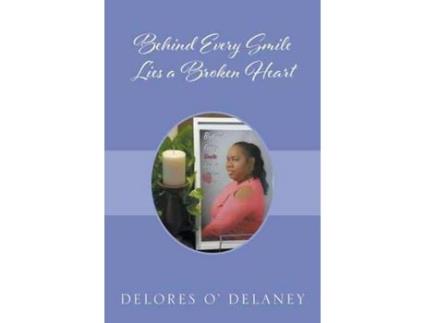Livro Behind Every Smile Lies A Broken Heart de Delores O' Delaney ( Inglês )