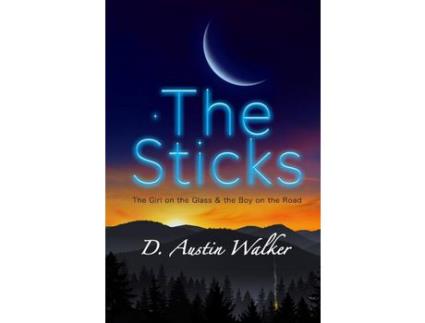 Livro The Sticks: The Girl On The Glass And The Boy On The Road de D. Austin Walker ( Inglês )