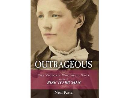 Livro Outrageous: The Victoria Woodhull Saga, Volume 1: Rise To Riches de Neal Katz ( Inglês )