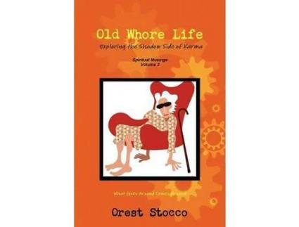 Livro Old Whore Life, Exploring The Shadow Side Of Karma de Orest Stocco ( Inglês )