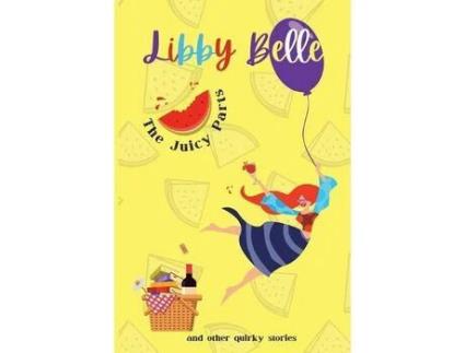 Livro The Juicy Parts And Other Quirky Stories de Libby Belle ( Inglês )
