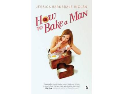 Livro How To Bake A Man de Jessica Barksdale Inclán ( Inglês )