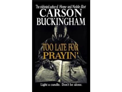 Livro Too Late For Prayin' de Carson Buckingham ( Inglês )