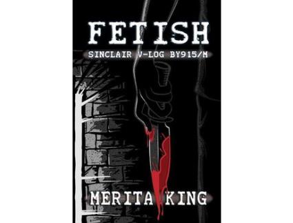 Livro Fetish ~ Sinclair V-Log By915/M de Merita King ( Inglês )