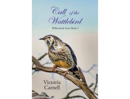 Livro Call Of The Wattlebird: Willowbank Series Book 1 de Victoria Carnell ( Inglês )