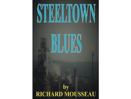 Livro Steeltown Blues de Richard Mousseau ( Inglês )