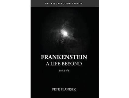 Livro Frankenstein A Life Beyond: (Book 1 Of 3) The Resurrection Trinity de Pete Planisek ( Inglês )