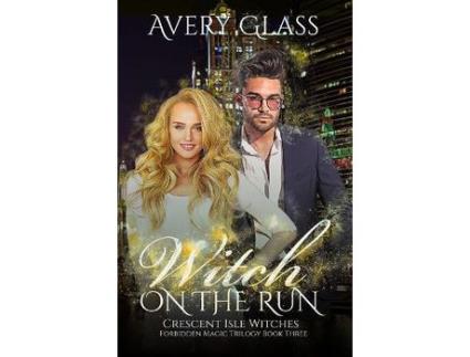 Livro Witch On The Run: Forbidden Magic Trilogy Book Three de Avery Glass ( Inglês )