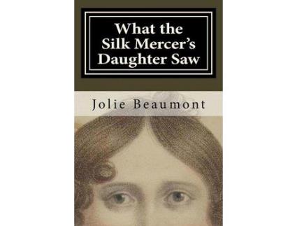 Livro What The Silk Mercer'S Daughter Saw de Jolie Beaumont ( Inglês )