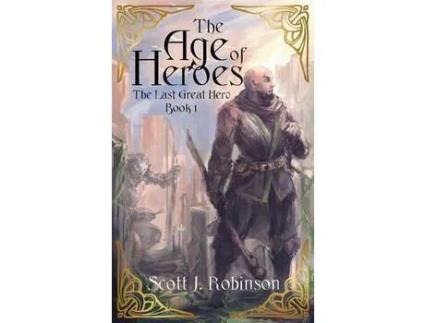 Livro The Age Of Heroes: The Last Great Hero Book 1 de Scott J Robinson ( Inglês )