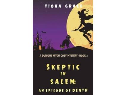 Livro Skeptic In Salem: An Episode Of Death (A Dubious Witch Cozy Mystery-Book 3) de Fiona Grace ( Inglês )