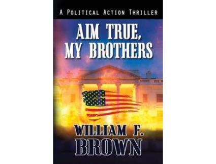 Livro Aim True, My Brothers: An Eddie Barnett Fbi Counter-Terror Thriller de William Brown ( Inglês )