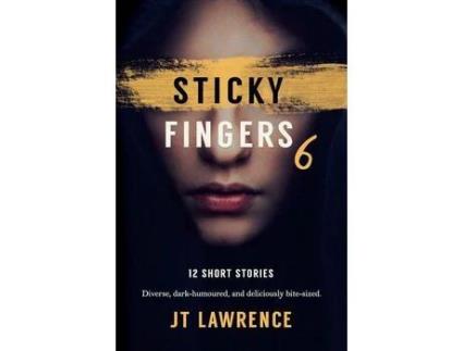 Livro Sticky Fingers 6: 12 More Deliciously Twisted Short Stories de JT Lawrence ( Inglês )