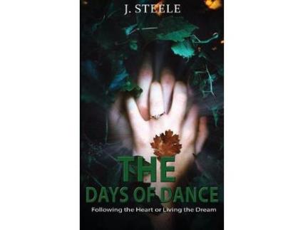 Livro The Days Of Dance: Following The Heart Or Living The Dream de J. Steele ( Inglês )