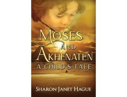 Livro Moses And Akhenaten: A Child'S Tale de Sharon Hague ( Inglês )