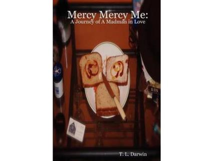 Livro Mercy Mercy Me: A Journey Of A Madman In Love de T. L. Darwin ( Inglês )