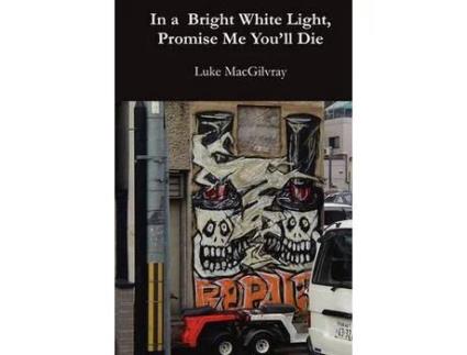 Livro In A Bright White Light, Promise Me You'Ll Die de Luke Macgilvray ( Inglês )