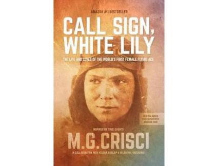 Livro Call Sign, White Lily (5Th Edition): The Life And Loves Of The World'S First Female Fighter Pilot de M.G. Crisci ( Inglês )