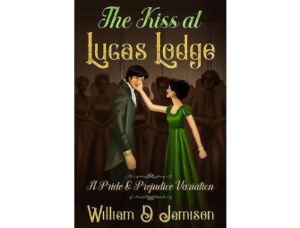 Livro The Kiss At Lucas Lodge: A Pride &Amp; Prejudice Variation de William D. Jamison ( Inglês )