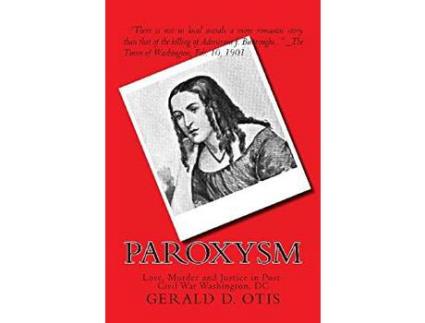 Livro Paroxysm: Love, Murder And Justice In Post-Civil War Washington, Dc de Gerald D Otis ( Inglês )