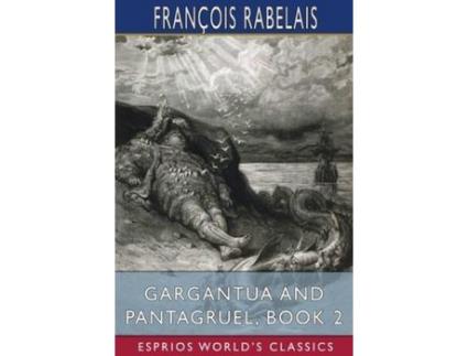 Livro Gargantua And Pantagruel, Book 2 (Esprios Classics): Translated By Peter Anthony Motteux, And Sir Thomas Urquhart de François Rabelais ( Inglês )